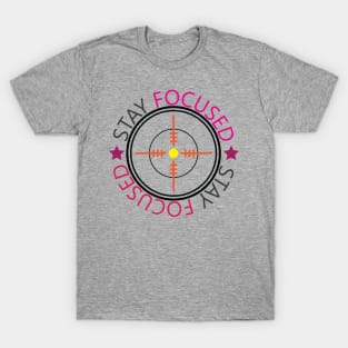 Stay Focused. Inspirational Quote! Focus T-Shirt